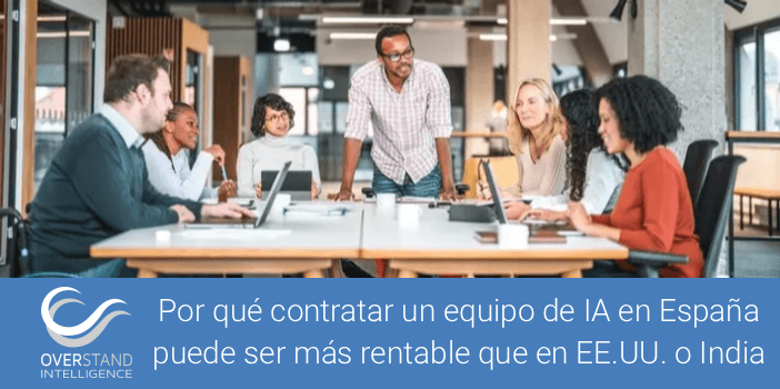 Por qué contratar un equipo de IA en España puede ser más rentable que en EE.UU. o India