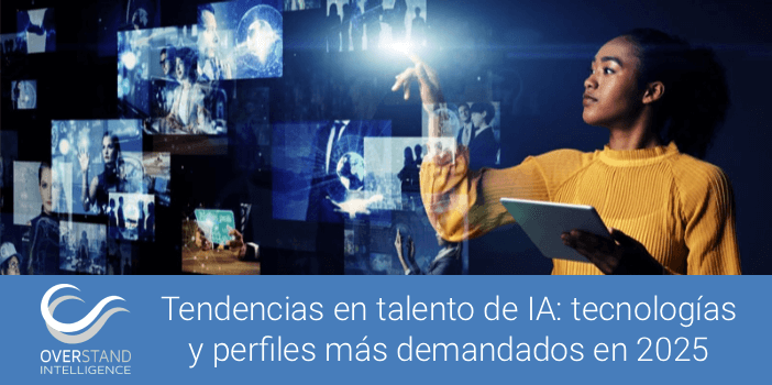 Tendencias en talento de IA: tecnologías y perfiles más demandados en 2025