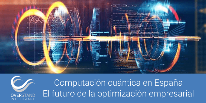 Computación cuántica en España: el futuro de la optimización empresarial
