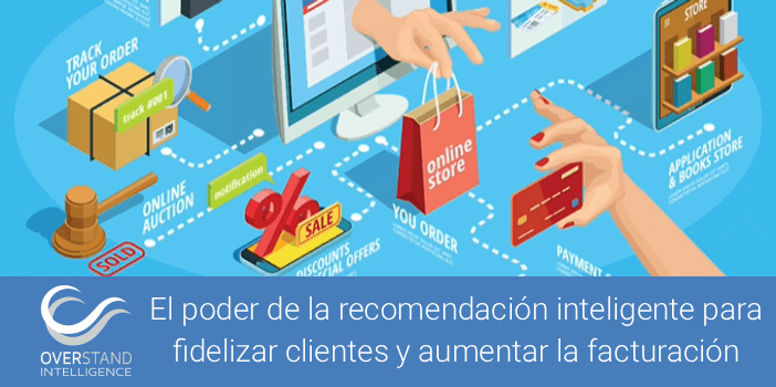 El poder de la recomendación inteligente para fidelizar clientes y aumentar la facturación