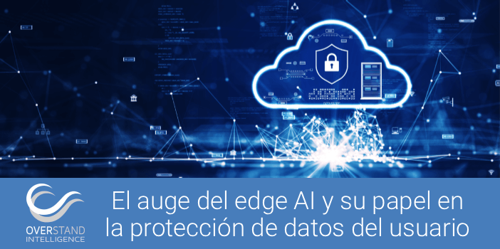 El auge del edge AI y su papel en la protección de datos del usuario
