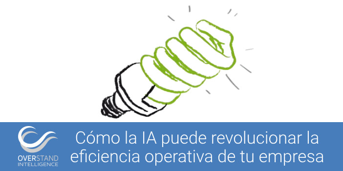 Cómo la Inteligencia Artificial puede revolucionar la eficiencia operativa de tu empresa