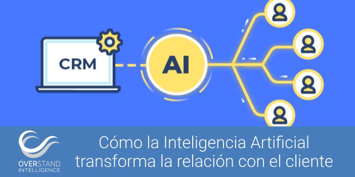 Cómo la Inteligencia Artificial transforma la relación con el cliente