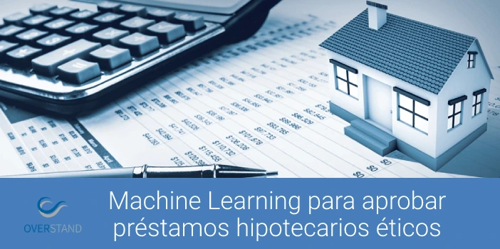 Machine Learning para aprobar préstamos hipotecarios de forma ética