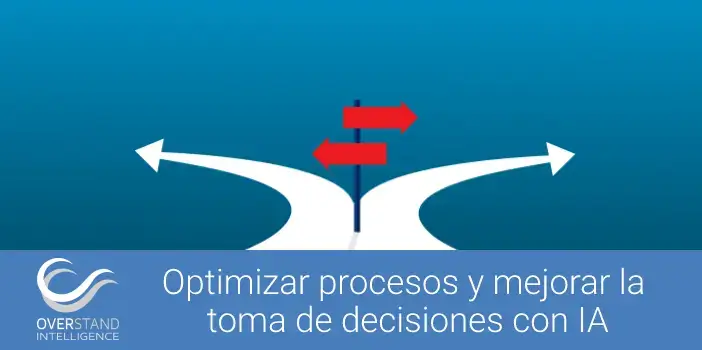 Cómo optimizar procesos y mejorar la toma de decisiones de negocio con Inteligencia Artificial